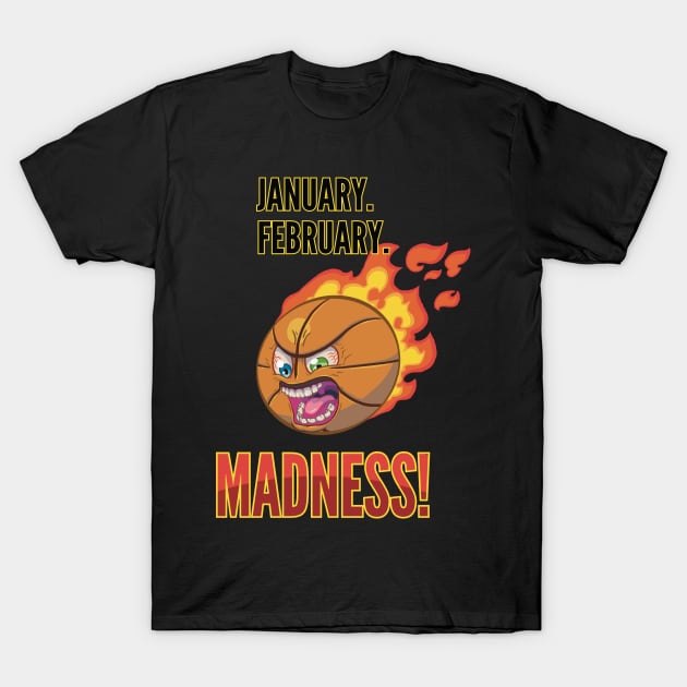 Mad Basketball - Jan Feb Madness T-Shirt by Kirkcartoons